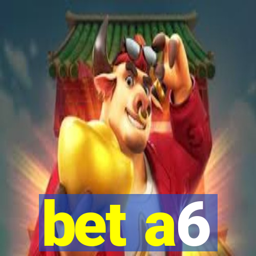 bet a6